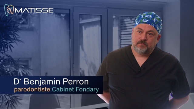 Dr Benjamin Perron, parodontiste, témoignage Matisse